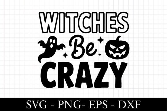 A Bold Witches Be Crazy SVG for Halloween Graphics